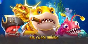 Bắn Cá Đổi Thưởng